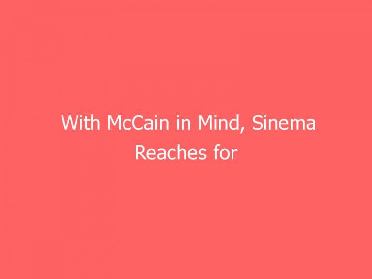 With McCain in Mind, Sinema Reaches for Bipartisanship