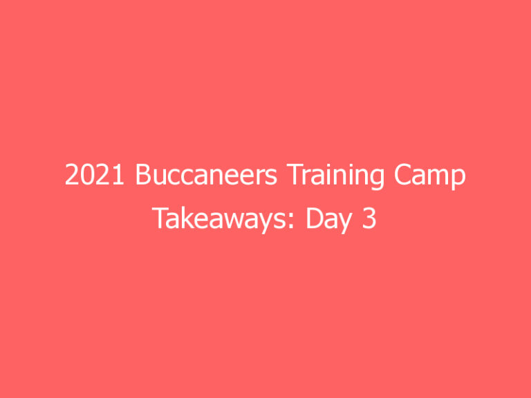 2021 Buccaneers Training Camp Takeaways: Day 3