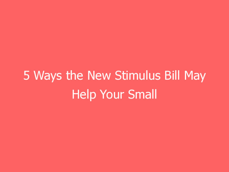 5 Ways the New Stimulus Bill May Help Your Small Business