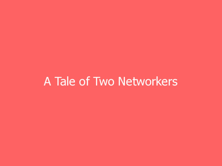 A Tale of Two Networkers