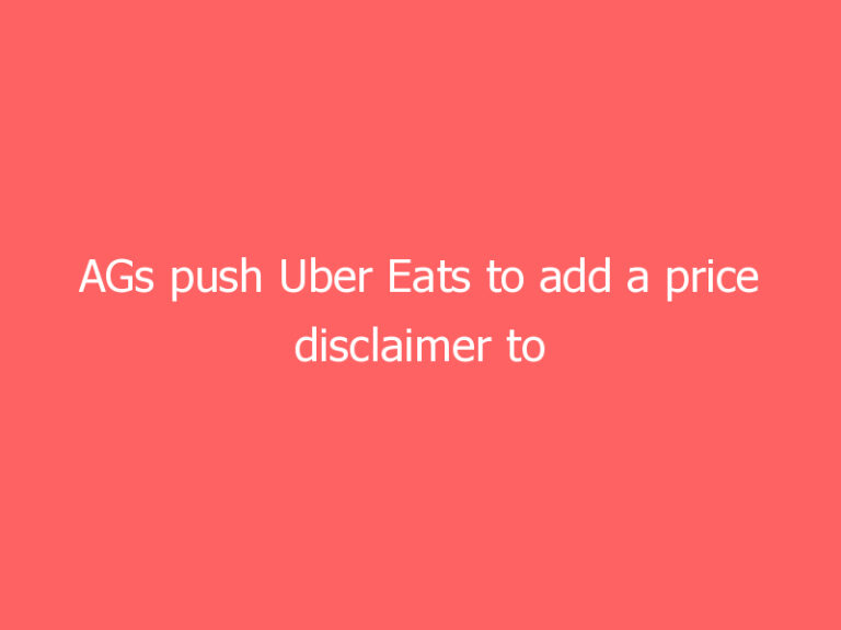 AGs push Uber Eats to add a price disclaimer to the checkout page