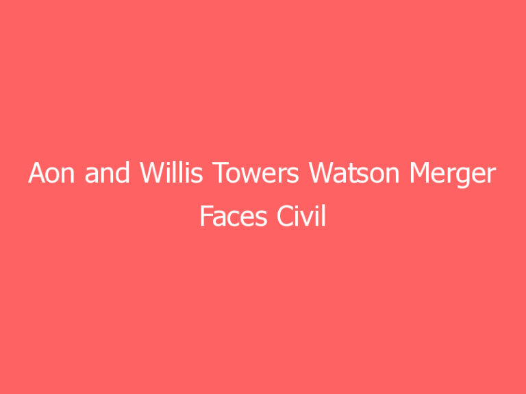 Aon and Willis Towers Watson Merger Faces Civil Suit from Department of Justice