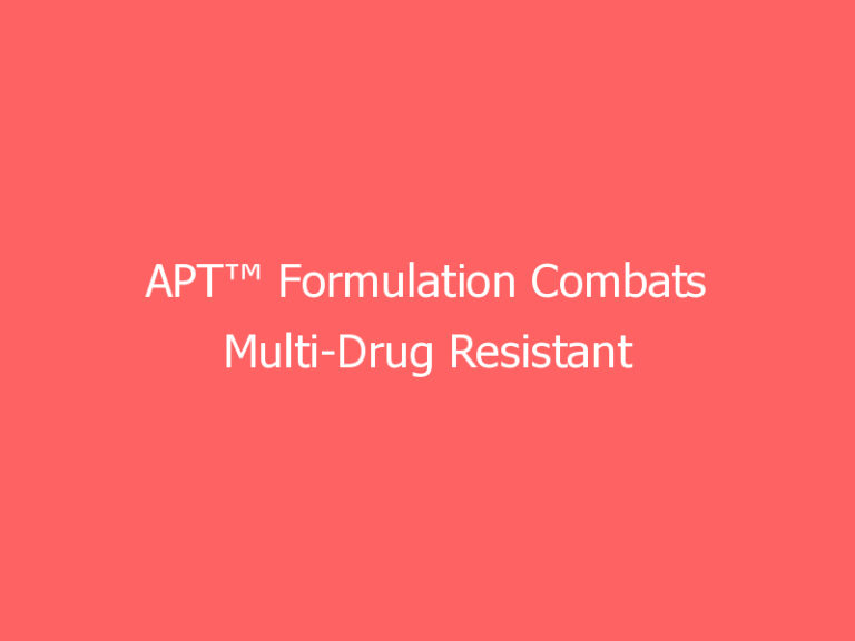 APT™ Formulation Combats Multi-Drug Resistant Candida auris: An Emerging Global Healthcare Threat