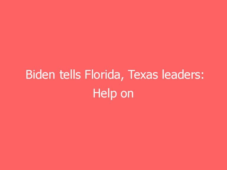Biden tells Florida, Texas leaders: Help on COVID-19 or ‘get out of the way’