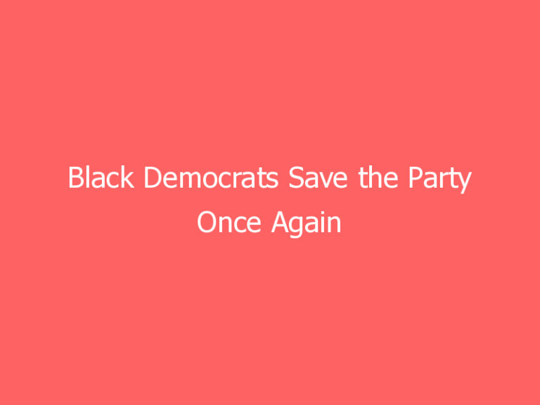 Black Democrats Save the Party Once Again