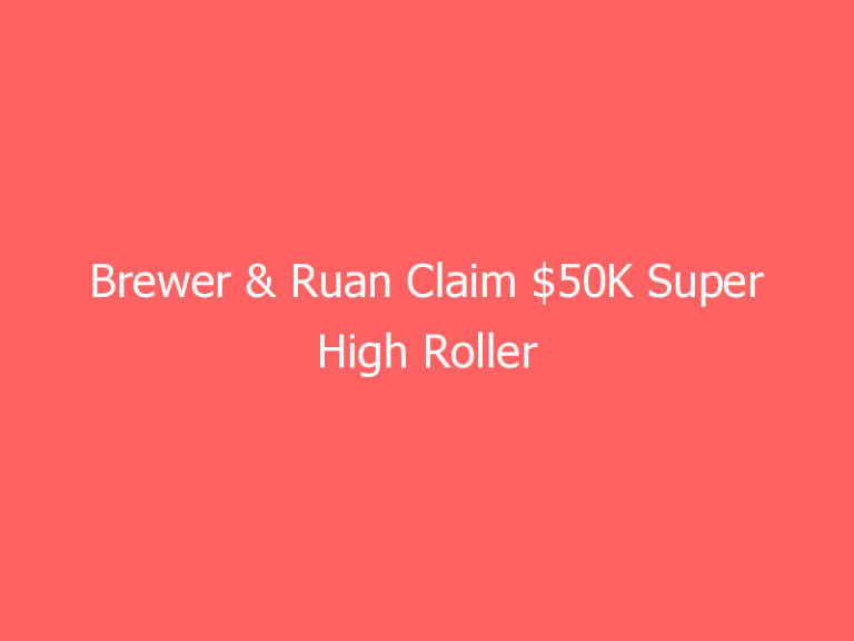 Brewer & Ruan Claim $50K Super High Roller Titles at Florida’s 2021 SHRPO