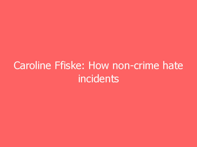 Caroline Ffiske: How non-crime hate incidents came into force.  And why they should be reformed – or scrapped altogether.
