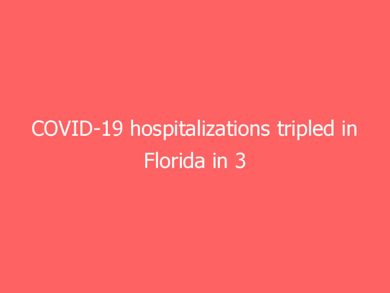 COVID-19 hospitalizations tripled in Florida in 3 weeks