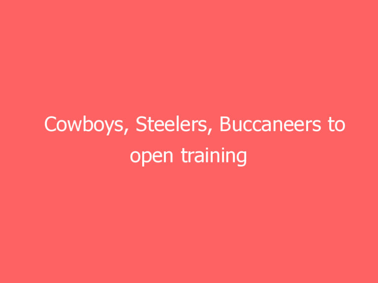Cowboys, Steelers, Buccaneers to open training camps this week