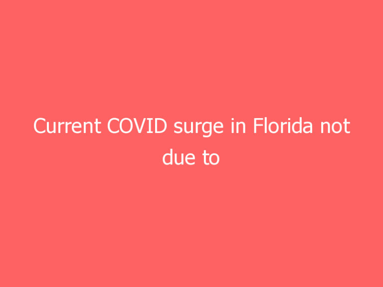 Current COVID surge in Florida not due to ‘seasonal pattern’ of virus