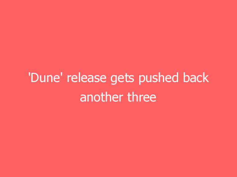 ‘Dune’ release gets pushed back another three weeks to October 22nd