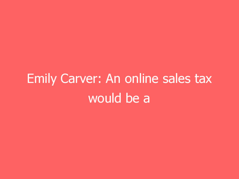 Emily Carver: An online sales tax would be a clear-cut case of levelling down