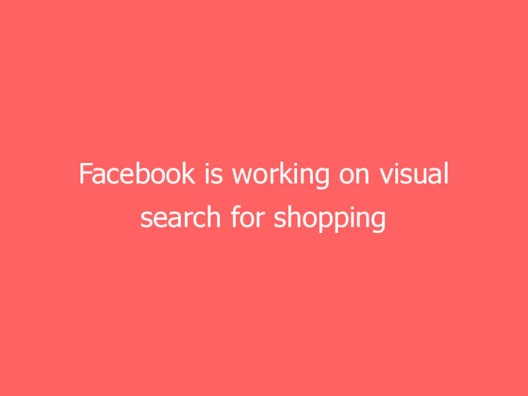 Facebook is working on visual search for shopping on Instagram