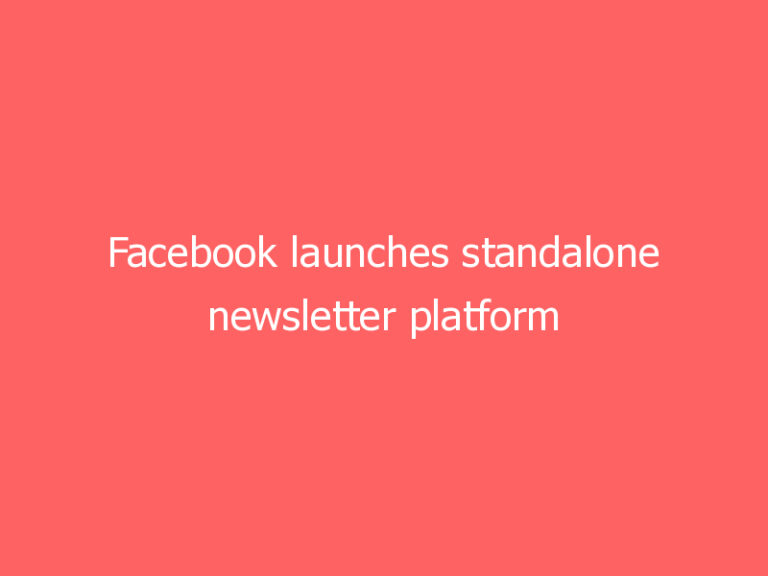 Facebook launches standalone newsletter platform ‘Bulletin’