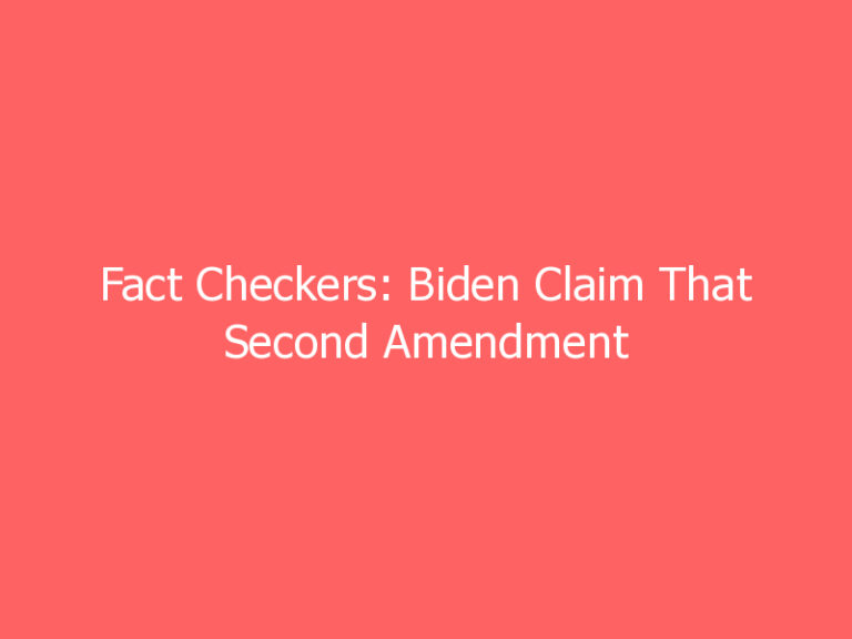 Fact Checkers: Biden Claim That Second Amendment Bans Cannon Ownership Is False