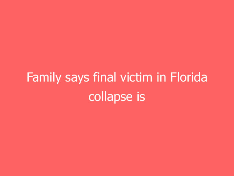 Family says final victim in Florida collapse is identified