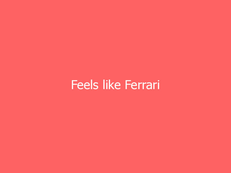 Feels like Ferrari