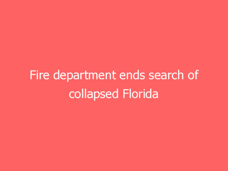 Fire department ends search of collapsed Florida condo for remains