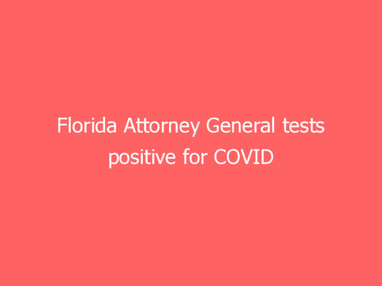 Florida Attorney General tests positive for COVID after visiting Texas last weekend
