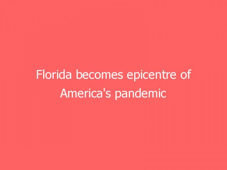 Florida becomes epicentre of America’s pandemic as coronavrius cases surge 50 per cent