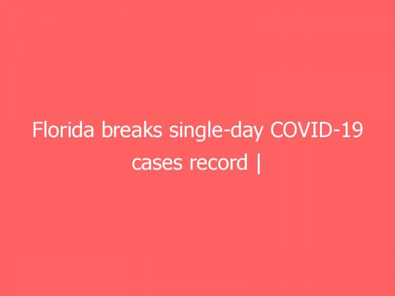 Florida breaks single-day COVID-19 cases record | WSGW 790 AM & 100.5 FM