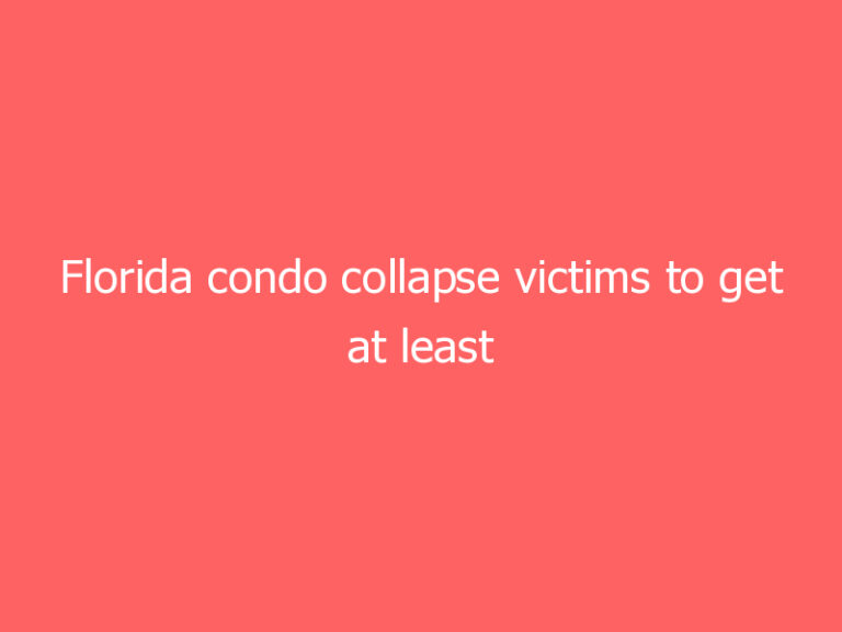 Florida condo collapse victims to get at least $150 million, judge rules