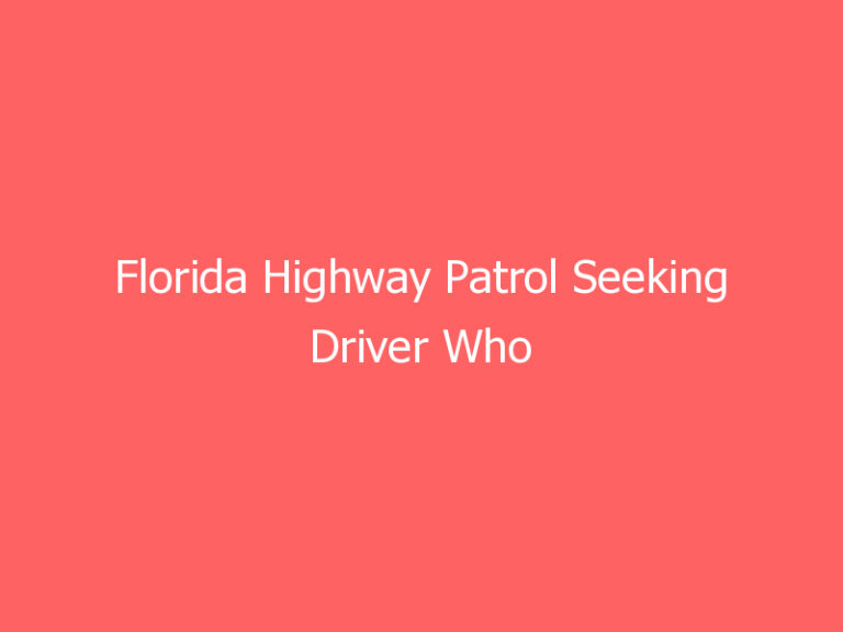 Florida Highway Patrol Seeking Driver Who Sideswiped And Injured Road Ranger