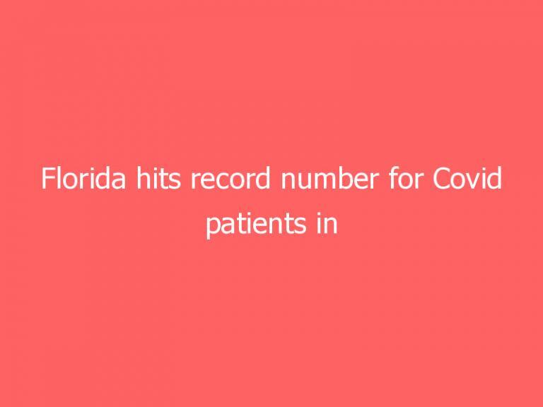 Florida hits record number for Covid patients in hospital