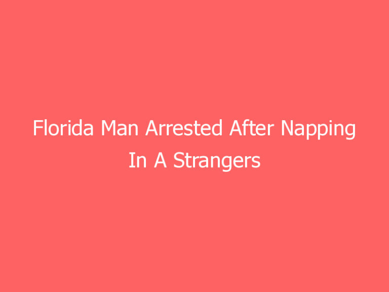 Florida Man Arrested After Napping In A Strangers Van
