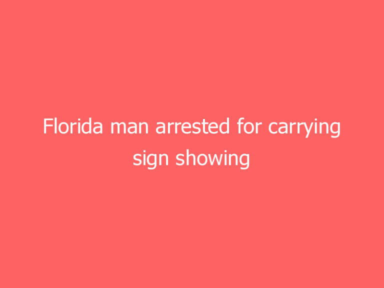 Florida man arrested for carrying sign showing aborted fetuses at…