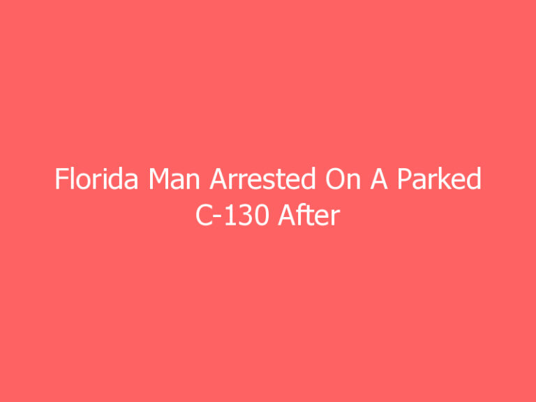 Florida Man Arrested On A Parked C-130 After Crashing Stolen Car Through Airport Fence
