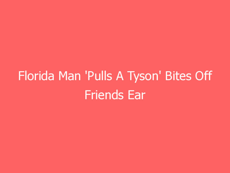 Florida Man ‘Pulls A Tyson’ Bites Off Friends Ear After Transporting Drunk Woman In Wheel Barrel