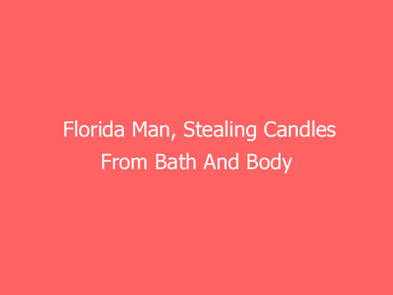 Florida Man, Stealing Candles From Bath And Body Works, Injures 30+ People With Bear Mace