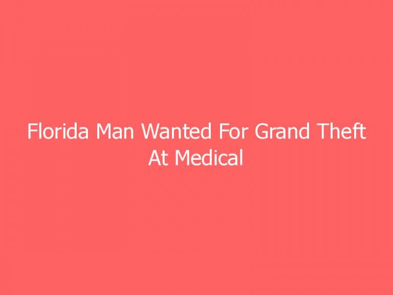 Florida Man Wanted For Grand Theft At Medical Marijuana Center