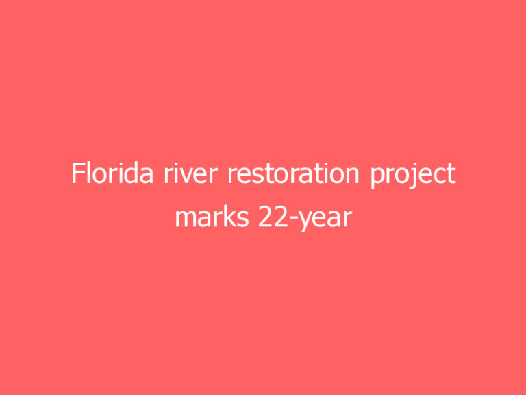 Florida river restoration project marks 22-year milestone