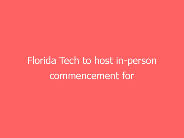 Florida Tech to host in-person commencement for first time since start of COVID-19 pandemic