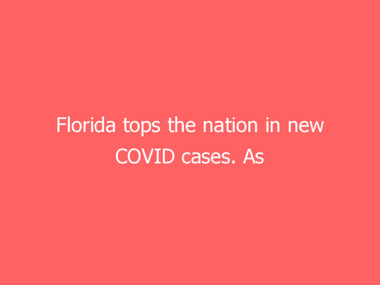 Florida tops the nation in new COVID cases. As they spike in its rural Big Bend, many still fear the vaccine more.