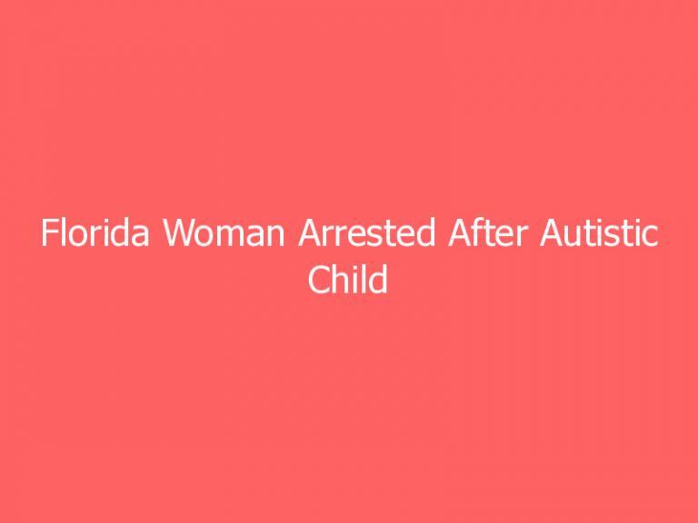 Florida Woman Arrested After Autistic Child Escapes Locked Cage