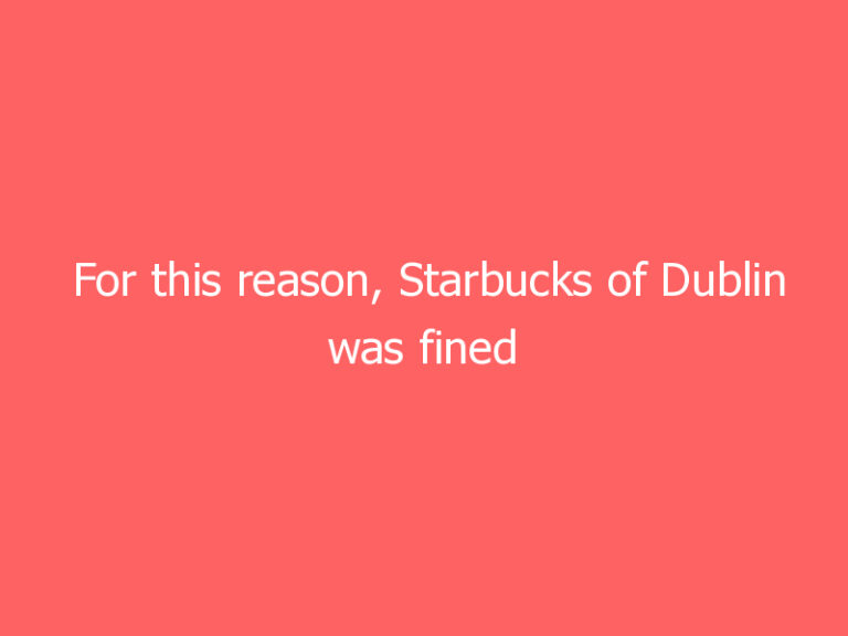 For this reason, Starbucks of Dublin was fined more than $ 14,000 for a drawing on a glass.