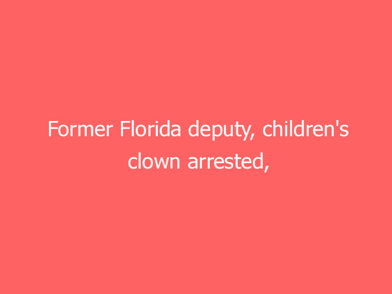 Former Florida deputy, children’s clown arrested, accused of ‘disturbing’ threats