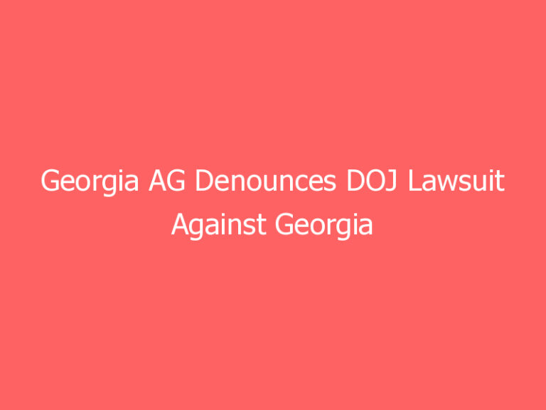 Georgia AG Denounces DOJ Lawsuit Against Georgia Election Law as ‘Blatantly Political’