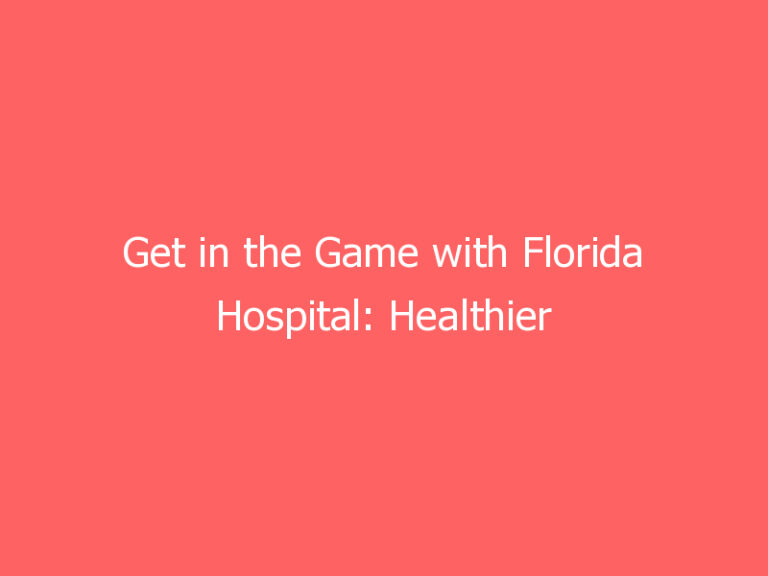 Get in the Game with Florida Hospital: Healthier Lifestyle