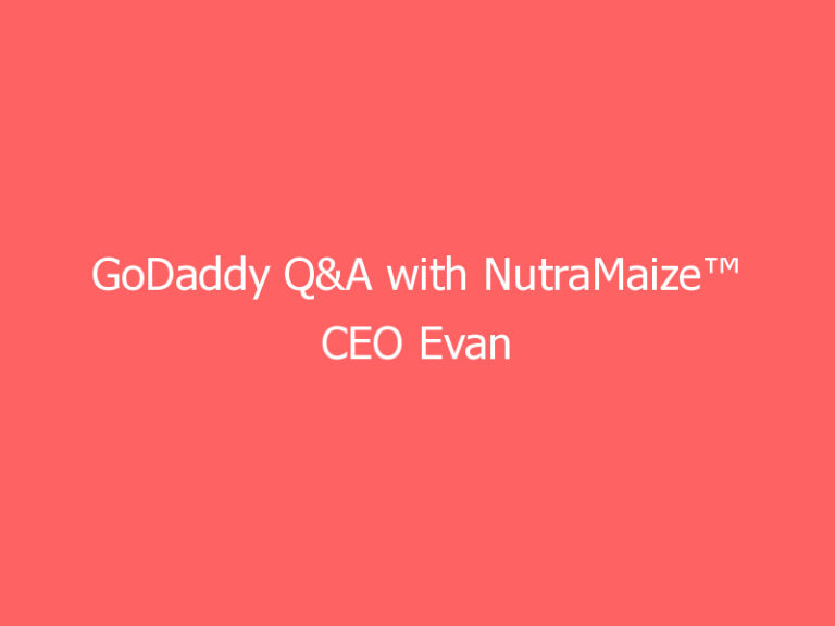 GoDaddy Q&A with NutraMaize™ CEO Evan Rocheford