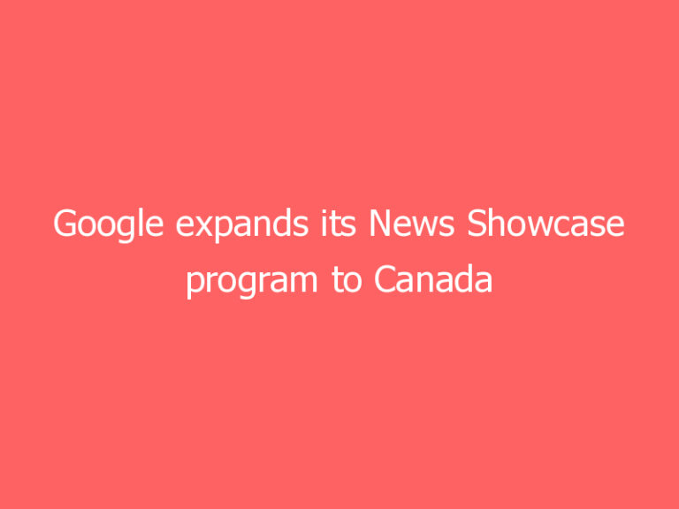 Google expands its News Showcase program to Canada