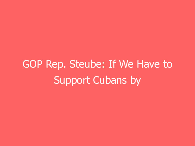 GOP Rep. Steube: If We Have to Support Cubans by Bringing Aid, Munitions, We Should