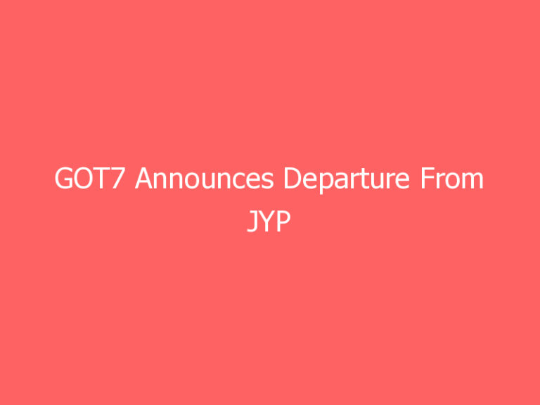 GOT7 Announces Departure From JYP Entertainment And 5 K-Pop News Headlines You Need To …