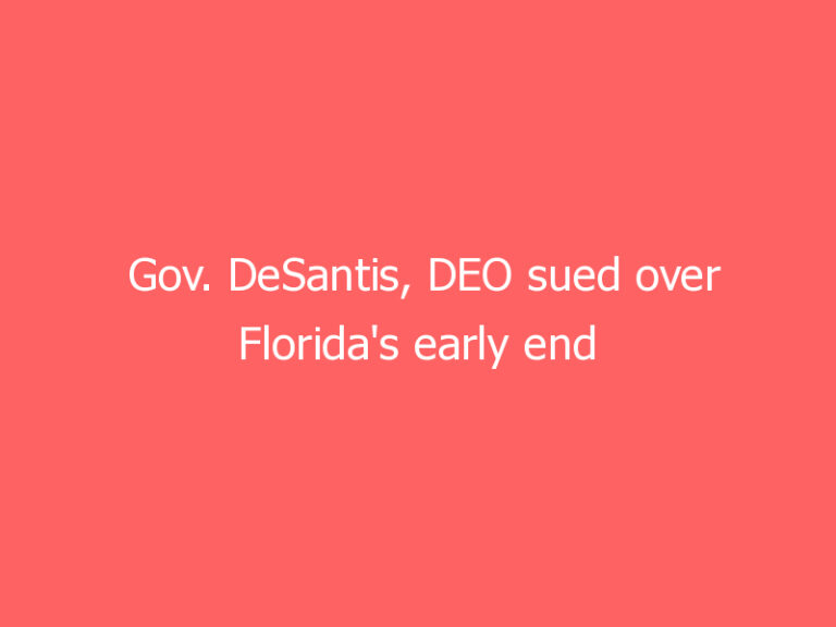 Gov. DeSantis, DEO sued over Florida’s early end to additional federal unemployment benefits