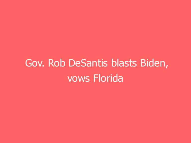 Gov. Rob DeSantis blasts Biden, vows Florida won’t be ‘biomedical…