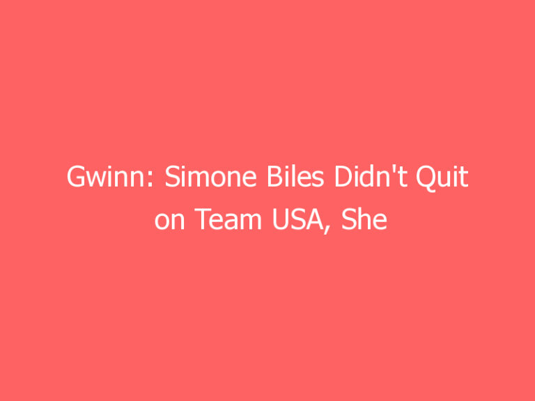 Gwinn: Simone Biles Didn’t Quit on Team USA, She Saved It