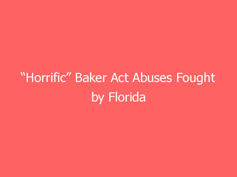 “Horrific” Baker Act Abuses Fought by Florida Attorney